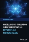 Modelling and Simulation in Plasma Physics for Physicists and Mathematicians - Book
