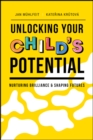 Unlocking Your Child's Potential : Nurturing Brilliance & Shaping Futures - Book