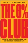 The 6% Club : Unlock the Secret to Achieving Any Goal and Thriving in Business and Life - eBook