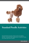 Standard Poodle Activities Standard Poodle Activities (Tricks, Games & Agility) Includes : Standard Poodle Agility, Easy to Advanced Tricks, Fun Games, plus New Content - Book