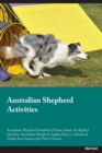 Australian Shepherd Activities Australian Shepherd Activities (Tricks, Games & Agility) Includes : Australian Shepherd Agility, Easy to Advanced Tricks, Fun Games, plus New Content - Book