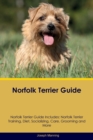 Norfolk Terrier Guide Norfolk Terrier Guide Includes : Norfolk Terrier Training, Diet, Socializing, Care, Grooming, Breeding and More - Book