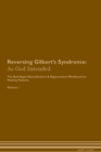 Reversing Gilbert's Syndrome : As God Intended The Raw Vegan Plant-Based Detoxification & Regeneration Workbook for Healing Patients. Volume 1 - Book