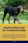 American Black and Tan Coonhound Guide American Black and Tan Coonhound Guide Includes : American Black and Tan Coonhound Training, Diet, Socializing, Care, Grooming, Breeding and More - Book
