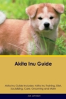 Akita Inu Guide Akita Inu Guide Includes : Akita Inu Training, Diet, Socializing, Care, Grooming, Breeding and More - Book
