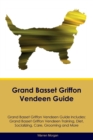Grand Basset Griffon Vendeen Guide Grand Basset Griffon Vendeen Guide Includes : Grand Basset Griffon Vendeen Training, Diet, Socializing, Care, Grooming, Breeding and More - Book