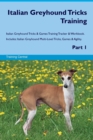 Italian Greyhound Tricks Training Italian Greyhound Tricks & Games Training Tracker & Workbook. Includes : Italian Greyhound Multi-Level Tricks, Games & Agility. Part 1 - Book