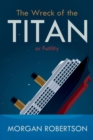 The Wreck of the Titan : Or: Futility, and Other Stories - Book