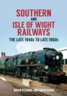 Southern and Isle of Wight Railways : The Late 1940s to Late 1960s - Book