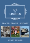 A-Z of Lincoln : Places-People-History - Book