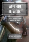 Wrexham at Work : People and Industries Through the Years - Book