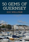 50 Gems of Guernsey : The History & Heritage of the Most Iconic Places - eBook