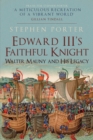 Edward III's Faithful Knight : Walter Mauny and His Legacy - eBook