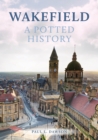Wakefield: A Potted History - eBook