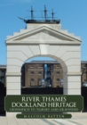 River Thames Dockland Heritage: Greenwich to Tilbury and Gravesend - eBook