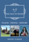 A-Z of the Isle of Wight : Places-People-History - eBook