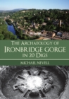 The Archaeology of Ironbridge Gorge in 20 Digs - Book