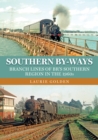 Southern By-Ways : Branch Lines of BR's Southern Region in the 1960s - Book