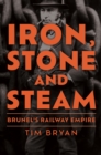 Iron, Stone and Steam : Brunel's Railway Empire - eBook