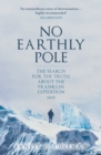 No Earthly Pole : The Search for the Truth about the Franklin Expedition 1845 - Book