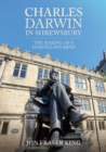 Charles Darwin in Shrewsbury : The Making of a Marvelous Mind - eBook