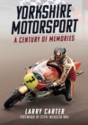 Yorkshire Motorsport : A Century of Memories - Book