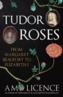 Tudor Roses : From Margaret Beaufort to Elizabeth I - Book