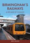 Birmingham's Railways : A Decade of Change - Book
