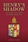 Henry's Shadow : The Life and Times of John Morton - Book