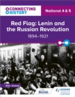 Connecting History: National 4 & 5 Red Flag: Lenin and the Russian Revolution, 1894 1921 - eBook