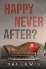 Happy Never After? : A doomed flirtation with alternative therapies in a quest to mend a broken heart - Book