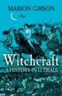 Witchcraft : A History in Thirteen Trials - Book