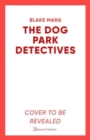The Dog Park Detectives : Murder is never just a walk in the park . . . - Book