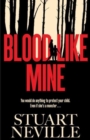 Blood Like Mine : 'Stuart Neville at his very, very best . . . grabs your heart and doesn't let go' (Ruth Ware) - Book