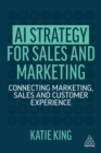 AI Strategy for Sales and Marketing : Connecting Marketing, Sales and Customer Experience - Book