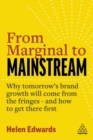 From Marginal to Mainstream : Why Tomorrow’s Brand Growth Will Come from the Fringes - and How to Get There First - Book