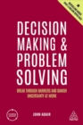 Decision Making and Problem Solving : Break Through Barriers and Banish Uncertainty at Work - Book