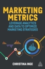 Marketing Metrics : Leverage Analytics and Data to Optimize Marketing Strategies - Book