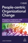People-Centric Organizational Change : Engaging Employees with Business Transformation - Book