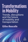 Transformations in Mobility : Trends, Disruptions and the Future of Mobility and Transportation - Book