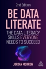 Be Data Literate : The Data Literacy Skills Everyone Needs to Succeed - Book