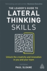 The Leader's Guide to Lateral Thinking Skills : Unlock the Creativity and Innovation in You and Your Team - Book