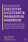 The Definitive Executive Assistant and Managerial Handbook : A Professional Guide to Leadership for all PAs, Senior Secretaries, Office Managers and Executive Assistants - Book