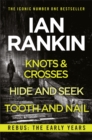 Rebus: The Early Years : Knots And Crosses, Hide And Seek and Tooth And Nail - eBook