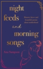 Night Feeds and Morning Songs : Honest, fierce and beautiful poems about motherhood - eBook