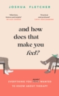 And How Does That Make You Feel? : everything you (n)ever wanted to know about therapy - eBook