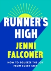 Runner's High : How to Squeeze the Joy From Every Step - eBook
