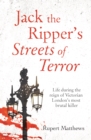Jack the Ripper's Streets of Terror : Life during the reign of Victorian London's most brutal killer - Book