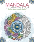 Mandala Colouring Book : Beautiful Designs to Inspire Creativity - Book