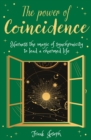 The Power of Coincidence : The Mysterious Role of Synchronicity in Shaping Our Lives - Book
